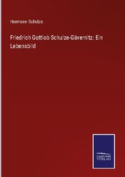 Friedrich Gottlob Schulze-Gävernitz: Ein Lebensbild