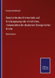 Geschichte des Kirchenlieds und Kirchengesangs der christlichen, insbesondere der deutschen Evangelischen Kirche - Cover