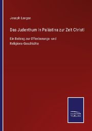 Das Judenthum in Palästina zur Zeit Christi