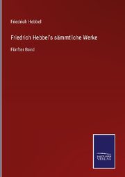 Friedrich Hebbel's sämmtliche Werke - Cover