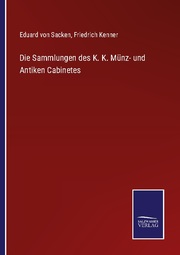 Die Sammlungen des K. K. Münz- und Antiken Cabinetes