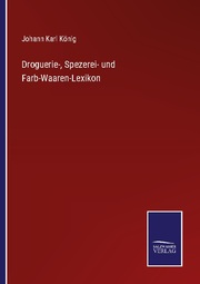 Droguerie-, Spezerei- und Farb-Waaren-Lexikon