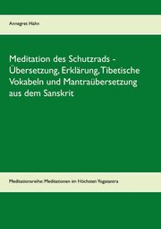 Meditation des Schutzrads - Übersetzung, Erklärung, Tibetische Vokabeln und Mantraübersetzung aus dem Sanskrit