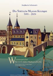 Das Städtische Museum Kitzingen: 1895 - 2020, Museumsgeschichte und Projekte bis 2010
