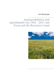 Agrarproduktion und Agrarhandel von 1961 - 2011 mit Focus auf die Ressource Land - Cover
