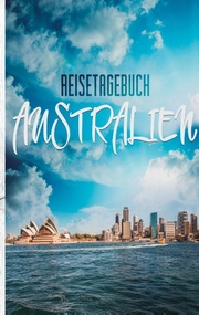 Reisetagebuch Australien - Ein Reisetagebuch zum Selberschreiben