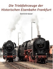 Die Triebfahrzeuge der Historischen Eisenbahn Frankfurt - Cover