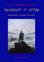 Taugenichts et cetera: Eichendorff, Chamisso, Büchner