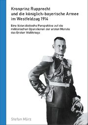 Kronprinz Rupprecht und die königlich-bayerische Armee im Westfeldzug 1914 - Cover