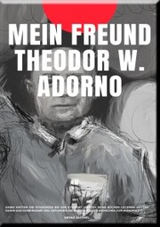 MEIN FREUND THEODOR W. ADORNO