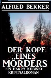 Der Kopf eines Mörders: Ein Harry Kubinke Kriminalroman