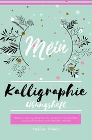 Mein Kalligraphie Übungsheft Blanko Übungsblätter für moderne Kalligrafie Schönschreiben und Handlettering - Cover