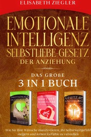 Emotionale Intelligenz-Selbstliebe-Gesetz der Anziehung - Das große 3 in 1 Buch
