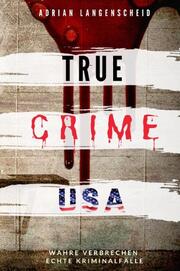 TRUE CRIME USA I wahre Verbrechen - echte Kriminalfälle