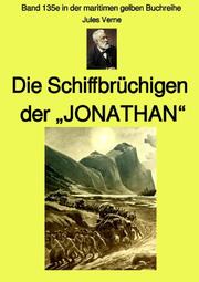 Die Schiffbrüchigen der JONATHAN - Band 135e in der maritimen gelben Buchreihe - Farbseiten - bei Jürgen Ruszkowskki
