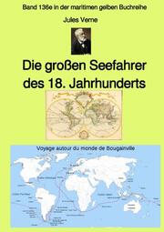 Die großen Seefahrer des 18. Jahrhunderts - Band 136e in der maritimen gelben Buchreihe bei Jürgen Ruszkowski