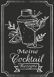 Meine Cocktail Rezepte: Rezeptbuch zum Selberschreiben - Cocktail Rezept Notizbuch - Rezeptbuch zum Selbst Schreiben