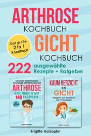 Arthrose Kochbuch , Gicht Kochbuch: 2 in 1 Kochbuch mit 222 ausgewählten Rezepten