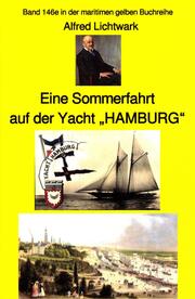 Alfred Lichtwark: Eine Sommerfahrt auf der Yacht 'HAMBURG'