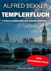 Templerfluch: Patricia Vanhelsing aus London ermittelt Band 1. Zwei mysteriöse Fälle