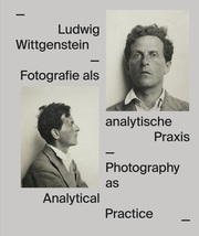 Ludwig Wittgenstein. Fotografie als analytische Praxis / Photography as Analytical Practice