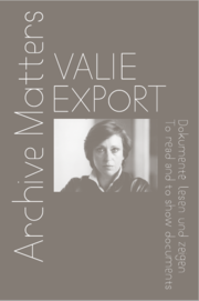 Valie Export. Archive Matters. Dokumente lesen und zeigen. To read and to show documents