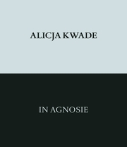 Alicja Kwade. In Agnosie