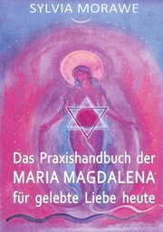 Das Praxishandbuch der Maria Magdalena für gelebte Liebe heute - Cover