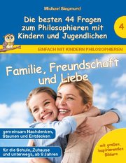 Familie, Freundschaft und Liebe - Die besten 44 Fragen zum Philosophieren mit Kindern und Jugendlichen - Cover