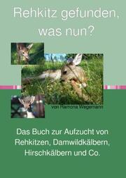 Rehkitz gefunden, was nun? Buch zur Aufzucht von Rehkitz, Damwildkalb, Hirschkalb & Co. - Cover