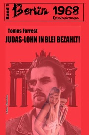 Judas-Lohn in Blei bezahlt: Berlin 1968 Kriminalroman - Band 1