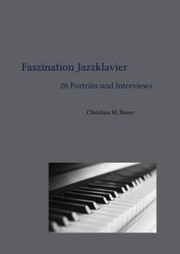 Faszination Jazzklavier - 20 Porträts und Interviews