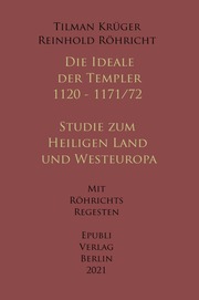 Die Ideale der Templer - Ein Handbuch - 1120 bis 1171/72 mit Röhrichts Regesten