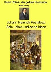 Johann Heinrich Pestalozzi - Sein Leben und seine Ideen - Band 159e in der gelben Buchreihe - Farbe - bei Jürgen Ruszkowski