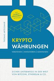 Kryptowährungen Verstehen - Investieren - Gewinnen - Sicher unterwegs in der Welt von Bitcoin, Ethereum & Co.