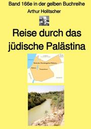 Reise durch das jüdische Palästina - Band 166e in der gelben Buchreihe bei Jürgen Ruszkowski
