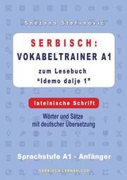 Serbisch: Vokabeltrainer A1 zum Buch Idemo dalje 1 - lateinische Schrift