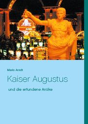 Kaiser Augustus und die erfundene Antike
