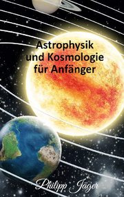 Astrophysik und Kosmologie für Anfänger