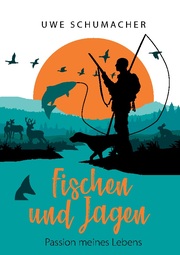 Fischen und Jagen - Passion meines Lebens