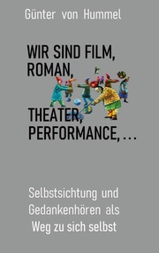 Wir sind Film, Roman, Theater, Performance . . .