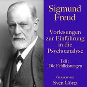 Sigmund Freud: Vorlesungen zur Einführung in die Psychoanalyse. Teil 1