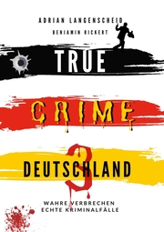 True Crime Deutschland 3 Wahre Verbrechen - Echte Kriminalfälle