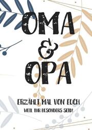Oma & Opa, erzählt mal: Außergewöhnliches, persönliches und kreatives Geschenk für die Großeltern - Liebevolles Erinnerungsbuch 'Opa, Oma erzähl mal'!