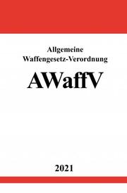 Allgemeine Waffengesetz-Verordnung (AWaffV) - Cover