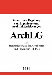 Gesetz zur Regelung von Ingenieur- und Architektenleistungen (ArchLG) mit Honorarordnung für Architekten und Ingenieure (HOAI) - Cover