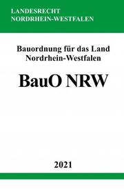 Bauordnung für das Land Nordrhein-Westfalen (Landesbauordnung - BauO NRW) - Cover