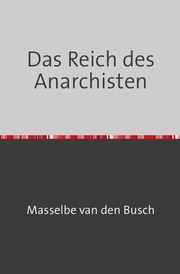 Das Reich des Anarchisten