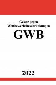 Gesetz gegen Wettbewerbsbeschränkungen GWB 2022