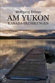 AM YUKON - KANADA-ERZÄHLUNGEN - Cover